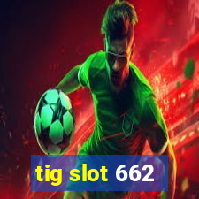 tig slot 662